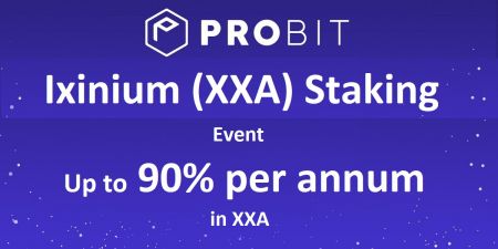 Probit Ixinium (XXA) Staking Event - สูงสุด 90% ต่อปีใน XXA